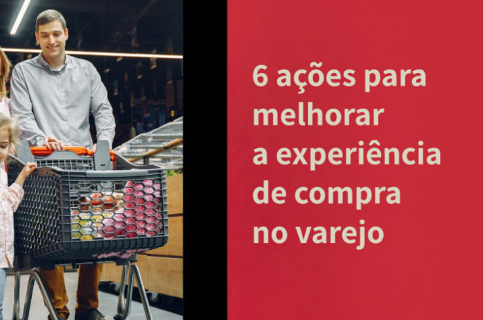 6 ações para melhorar a experiência de compra no varejo